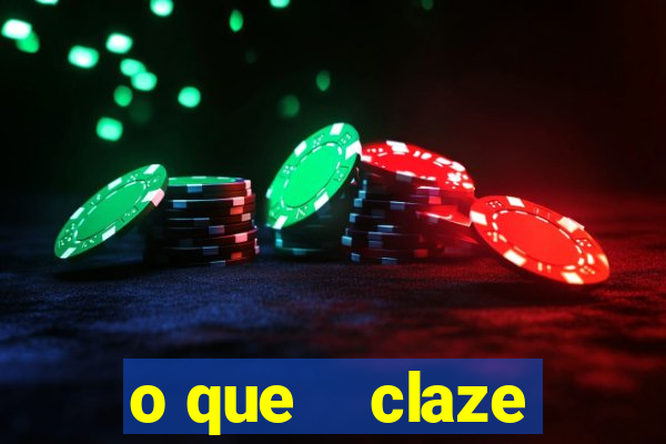 o que    claze